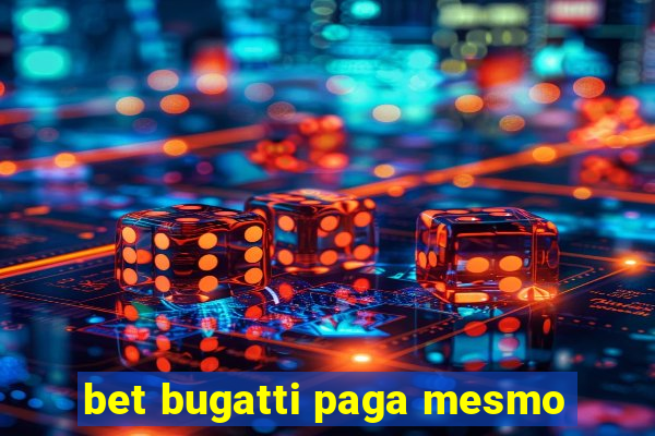 bet bugatti paga mesmo